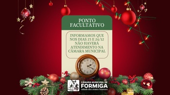 Câmara Municipal de Formiga terá ponto facultativo nos dias 23 e 24/12/2024 - Publicado em: 18 de dezembro de 2024 Câmara Municipal de Formiga terá ponto facultativo nos dias 23 e 24/12/2024 - Publicado em: 18 de dezembro de 2024