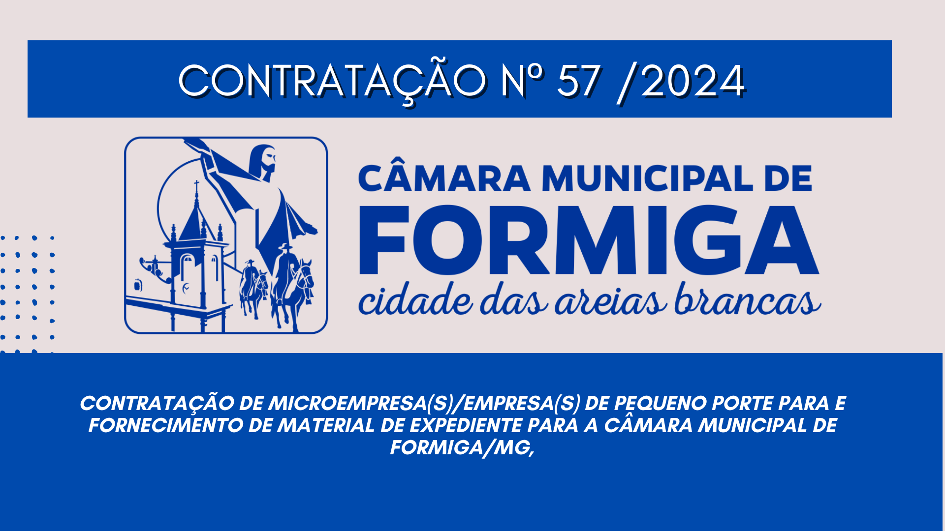 CONTRATAÇÃO DIRETA Nº 57/2024 -Contratação de microempresa(s)/empresa(s) de pequeno porte para e fornecimento de material de expediente para a Câmara Municipal de Formiga/MG - Publicado em: 14 de novembro de 2024