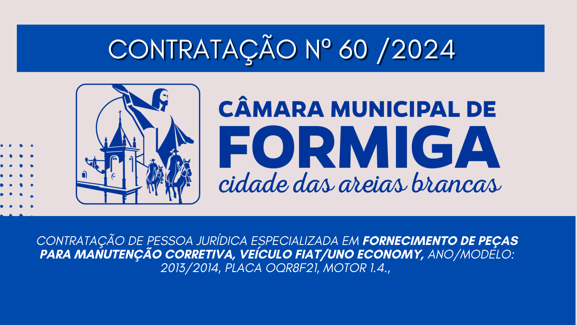 CONTRATAÇÃO DIRETA Nº 60/2024 – Contratação de pessoa jurídica especializada em fornecimento de peças para manutenção corretiva, veículo FIAT/UNO ECONOMY, Publicado em: 22 de novembro de 2024