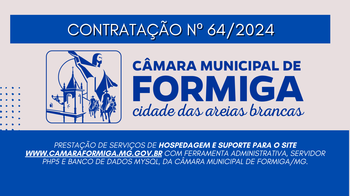 CONTRATAÇÃO Nº 64 – Prestação de serviços de hospedagem e suporte para o site www.camaraformiga.mg.gov.br com ferramenta administrativa, Servidor PHP5 e Banco de Dados MySQL, da Câmara Municipal de Formiga/MG. Publicado em: 11 de dezembro de 2024 CONTRATAÇÃO Nº 64 – Prestação de serviços de hospedagem e suporte para o site www.camaraformiga.mg.gov.br com ferramenta administrativa, Servidor PHP5 e Banco de Dados MySQL, da Câmara Municipal de Formiga/MG. Publicado em: 11 de dezembro de 2024