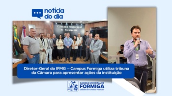 Diretor-Geral do IFMG – Campus Formiga utiliza tribuna da Câmara para apresentar ações da instituição Diretor-Geral do IFMG – Campus Formiga utiliza tribuna da Câmara para apresentar ações da instituição