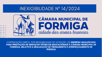 INEXIGILIDADE 14 – Contratação direta, por inexigibilidade de licitação, de empresa qualificada para prestação de serviços técnicos educacionais à Câmara Municipal de Formiga, Publicado em: 25 de novembro de 2024